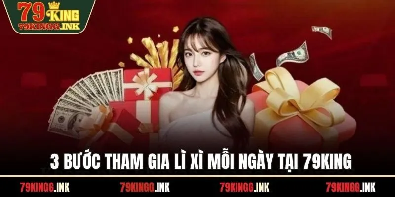 3 bước tham gia lì xì mỗi ngày tại 79KING