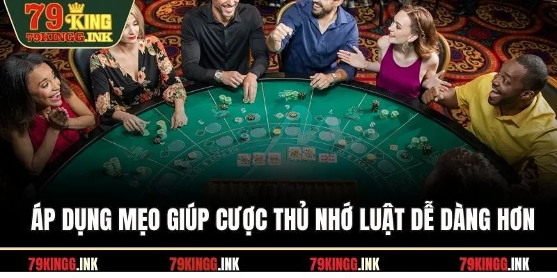 Áp dụng mẹo giúp cược thủ nhớ luật dễ dàng hơn