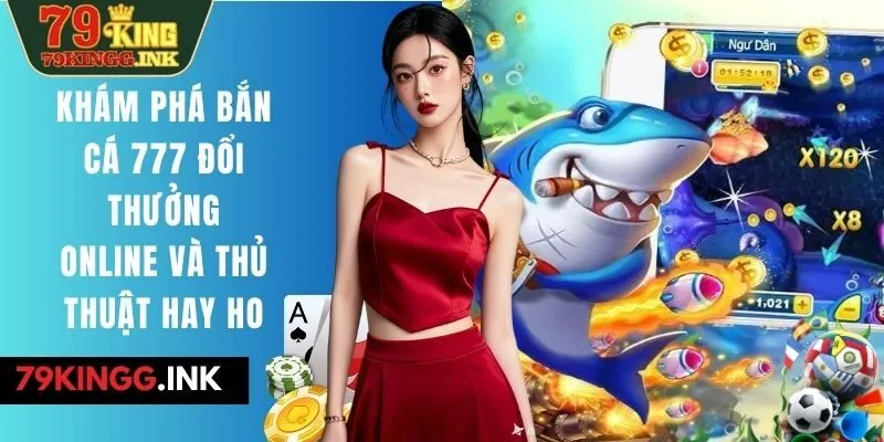 bắn cá 777 đổi thưởng online