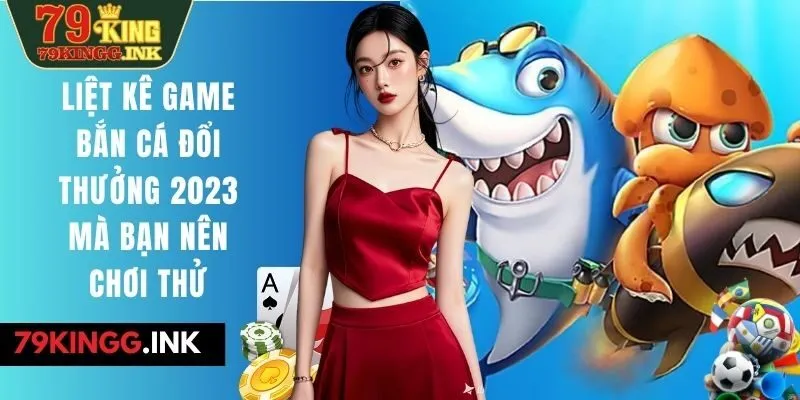 Bắn cá đổi thưởng 2023