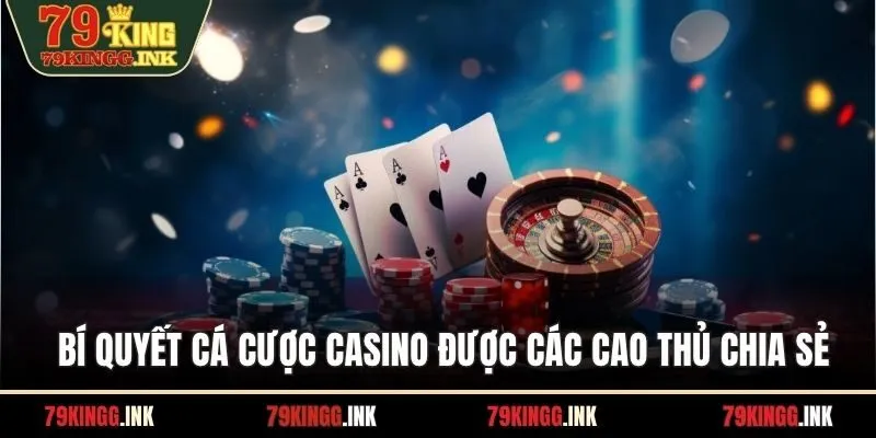 Bí quyết cá cược casino được các cao thủ chia sẻ