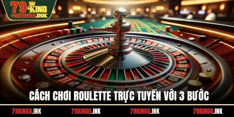 Cách chơi Roulette trực tuyến với 3 bước