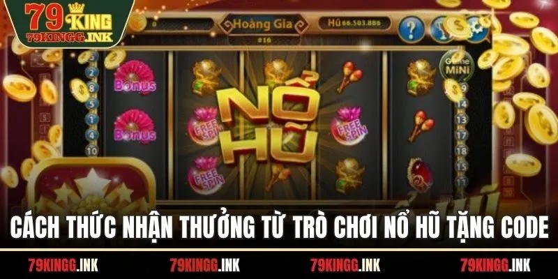 Cách thức nhận thưởng từ trò chơi nổ hũ tặng code