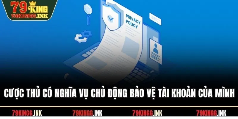 Cược thủ có nghĩa vụ chủ động bảo vệ tài khoản của mình