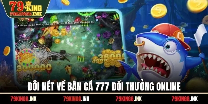 Đôi nét về bắn cá 777 đổi thưởng online