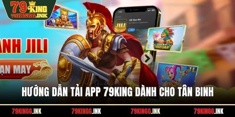 Hướng dẫn tải app 79KING dành cho tân binh