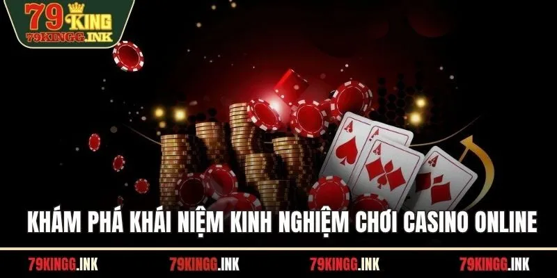 Khám phá khái niệm kinh nghiệm chơi casino online