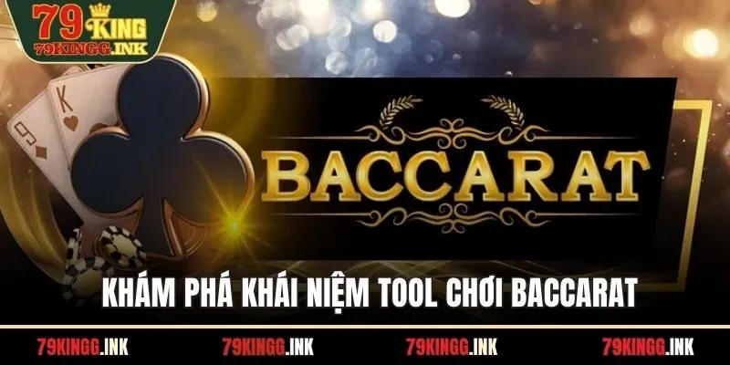 Khám phá khái niệm tool chơi baccarat
