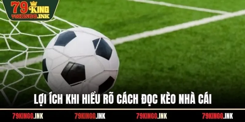 Lợi ích khi hiểu rõ cách đọc kèo nhà cái