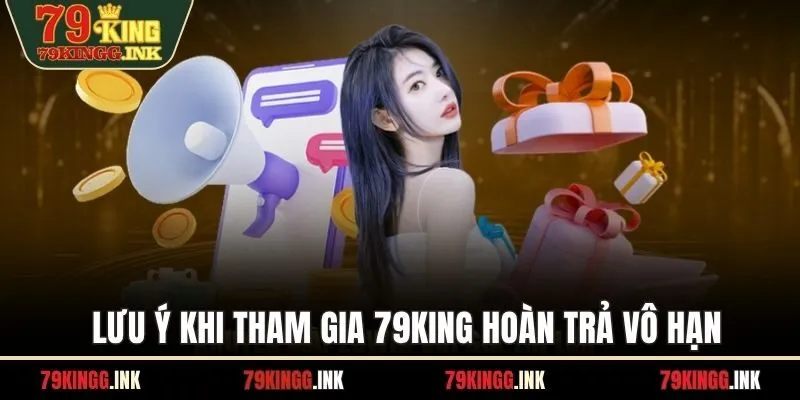 Lưu ý khi tham gia 79KING hoàn trả vô hạn