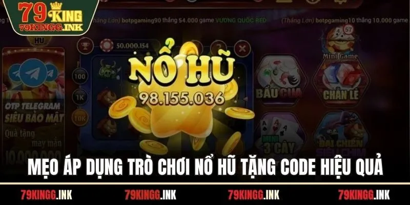 Mẹo áp dụng trò chơi nổ hũ tặng code hiệu quả