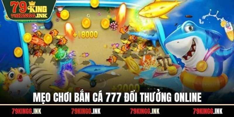 Mẹo chơi bắn cá 777 đổi thưởng online