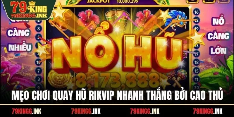 Mẹo chơi quay hũ Rikvip nhanh thắng bởi cao thủ