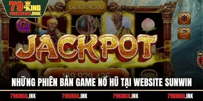 Những phiên bản game nổ hũ tại website Sunwin