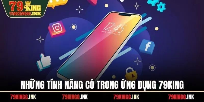 Những tính năng có trong ứng dụng 79KING