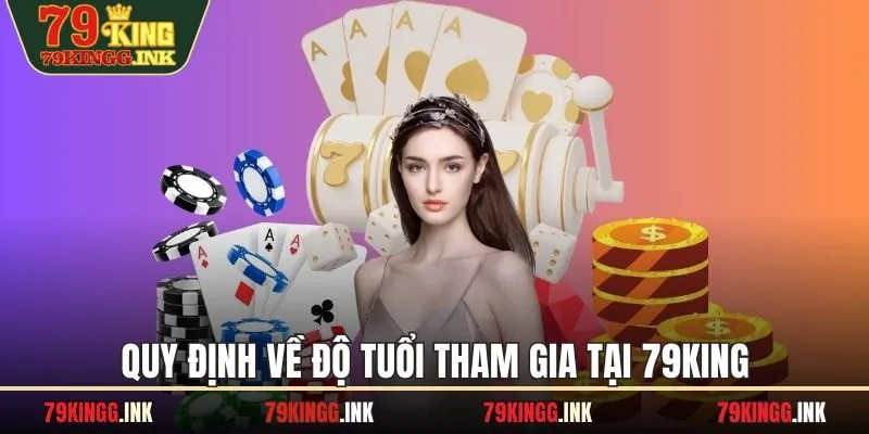 Quy định về độ tuổi tham gia tại 79KING