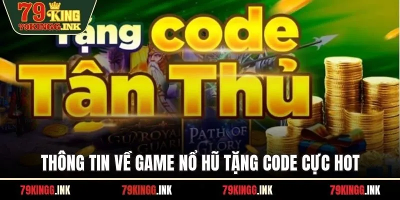Thông tin về game nổ hũ tặng code cực hot